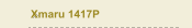 Xmaru 1417P